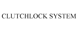 CLUTCHLOCK SYSTEM