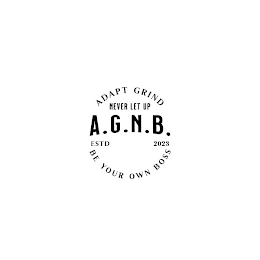 ADAPT GRIND NEVER LET UP A.G.N.B. ESTD 2023 BE YOUR OWN BOSS
