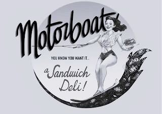 MOTORBOAT YOU KNOW YOU WANT IT... A SANDWICH DELI!