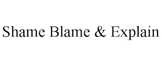 SHAME BLAME & EXPLAIN