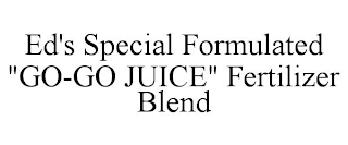 ED'S SPECIAL FORMULATED "GO-GO JUICE" FERTILIZER BLEND