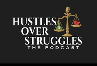 HUSTLES OVER STRUGGLES THE PODCAST