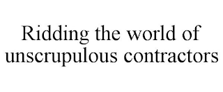 RIDDING THE WORLD OF UNSCRUPULOUS CONTRACTORS