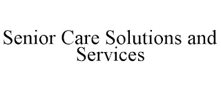 SENIOR CARE SOLUTIONS AND SERVICES