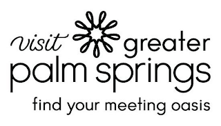 VISIT GREATER PALM SPRINGS FIND YOUR MEETING OASIS