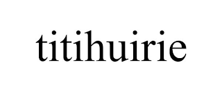 TITIHUIRIE