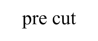 PRE CUT