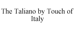 THE TALIANO BY TOUCH OF ITALY