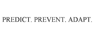 PREDICT. PREVENT. ADAPT.