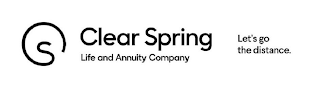 CS CLEAR SPRING LIFE AND ANNUITY COMPANY LET'S GO THE DISTANCE.