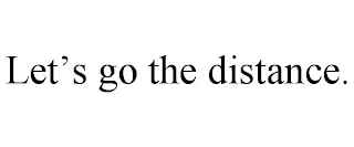 LET'S GO THE DISTANCE.