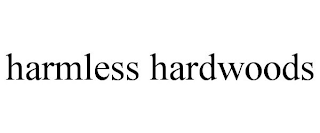 HARMLESS HARDWOODS