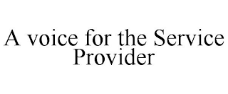 A VOICE FOR THE SERVICE PROVIDER