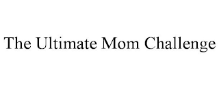 THE ULTIMATE MOM CHALLENGE