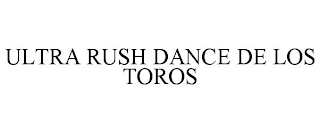 ULTRA RUSH DANCE DE LOS TOROS