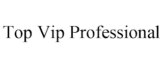 TOP VIP PROFESSIONAL