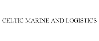 CELTIC MARINE AND LOGISTICS