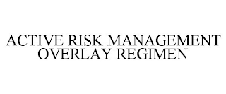 ACTIVE RISK MANAGEMENT OVERLAY REGIMEN