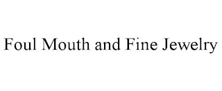 FOUL MOUTH AND FINE JEWELRY