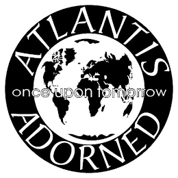 ATLANTIS ADORNED ONCE UPON TOMORROW