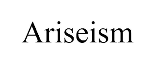 ARISEISM