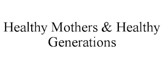 HEALTHY MOTHERS & HEALTHY GENERATIONS