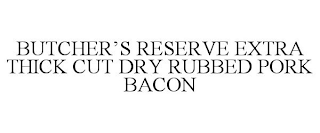 BUTCHER'S RESERVE EXTRA THICK CUT DRY RUBBED PORK BACON