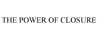 THE POWER OF CLOSURE