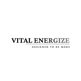 VITAL ENERGIZE DESIGNED TO BE MORE