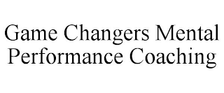 GAME CHANGERS MENTAL PERFORMANCE COACHING