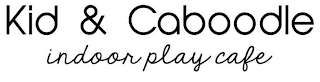 KID & CABOODLE INDOOR PLAY CAFE