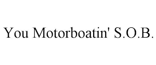 YOU MOTORBOATIN' S.O.B.