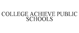 COLLEGE ACHIEVE PUBLIC SCHOOLS