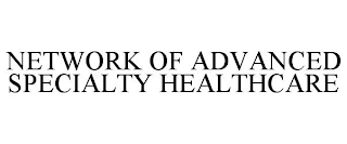 NETWORK OF ADVANCED SPECIALTY HEALTHCARE