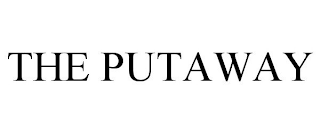 THE PUTAWAY