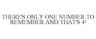 THERE'S ONLY ONE NUMBER TO REMEMBER AND THAT'S 4!