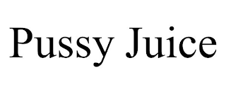 PUSSY JUICE