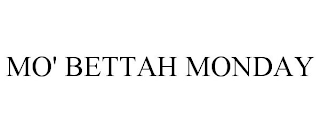 MO' BETTAH MONDAY