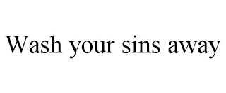 WASH YOUR SINS AWAY