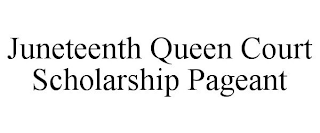 JUNETEENTH QUEEN COURT SCHOLARSHIP PAGEANT