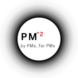 PM^2 BY PMS, FOR PMS