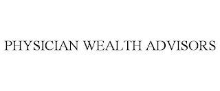 PHYSICIAN WEALTH ADVISORS