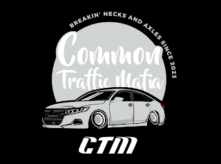 BREAKIN' NECKS AND AXLES SINCE 2023 COMMON TRAFFIC MAFIA CTM