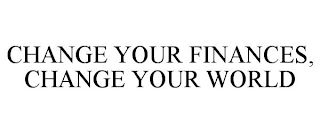 CHANGE YOUR FINANCES, CHANGE YOUR WORLD