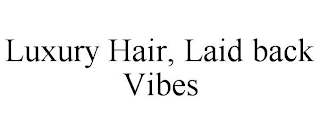 LUXURY HAIR, LAID BACK VIBES