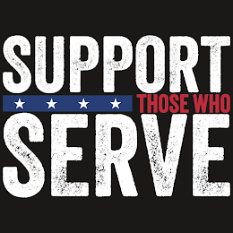 SUPPORT THOSE WHO SERVE