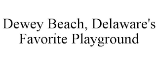 DEWEY BEACH, DELAWARE'S FAVORITE PLAYGROUND