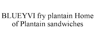 BLUEYVI FRY PLANTAIN HOME OF PLANTAIN SANDWICHES