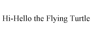 HI-HELLO THE FLYING TURTLE