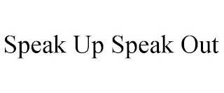 SPEAK UP SPEAK OUT